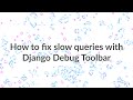 How to diagnose and fix slow queries with Django Debug Toolbar