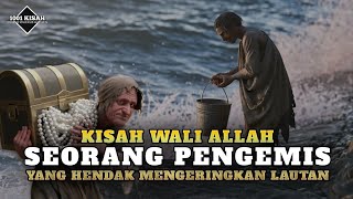 KISAH WALI ALLAH,seorang pengemis yang hendak mengeringkan lautan