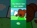 Me When I See BAD NEWS   #animation #shashadventures #projectmonky #shorts #memes #animationmeme