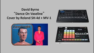 David Byrne “Dance On Vaseline” Cover by VERSELAB MV-1 \u0026 SH-4d