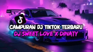 DJ CAMPURAN VIRAL TIKTOK TERBARU 2024 || DJ SWEET LOVE X DINASTY TIKTOK VIRAL TERBARU