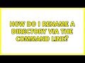 Ubuntu: How do I rename a directory via the command line?