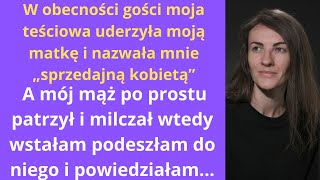 „W obecności gości moja teściowa uderzyła moją matkę i nazwała mnie „sprzedajną kobietą”. A mój mąż