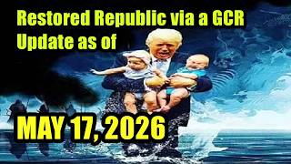 Restored Republic via a GCR Update as of May 17, 2026 - Judy Byington