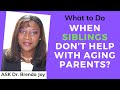 What to do when SIBLINGS don't help with aging PARENTS #drbrendajoy