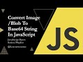 Convert Image/Blob to Base64 in JavaScript | Blob to String Made Easy!