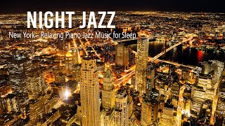 New York Night Jazz - Relaxing with City Night Jazz - Smooth Tender Piano Jazz Music for Deep Sleep