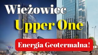 Upper One - Wieżowiec z Geotermią w Warszawie! Pierwszy Taki Biurowiec w Polsce!