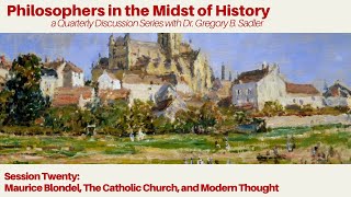 Maurice Blondel, The Catholic Church, & Modern Thought | Philosophers in Midst of History lecture 20