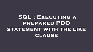 SQL : Executing a prepared PDO statement with the like clause