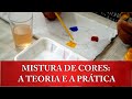 APRENDA A FAZER MISTURA DE CORES E OBTER DIVERSOS TONS A PARTIR DA TEORIA DAS CORES PRIMÁRIAS