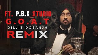 G.O.A.T. Remix | Diljit Dosanjh | Karan Aujla | ft. P.B.K Studio