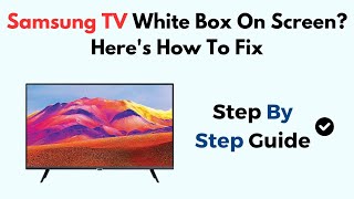 Samsung TV White Box On Screen? Here's How To Fix