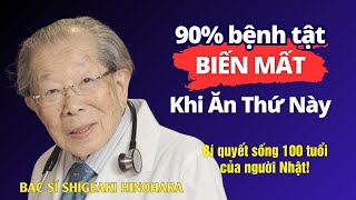 Bác sĩ Già nhất Nhật Bản: Bí quyết Ăn Uống Này giúp tôi sống lâu hơn 100 tuổi!