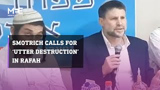 Israeli Finance Minister Bezalel Smotrich calls for ‘utter destruction’ in Rafah