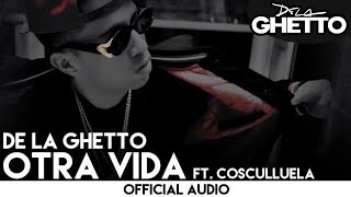 De La Ghetto - Otra Vida ft. Cosculluela [ Audio]