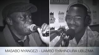 MASABO NYANGEZI - IJAMBO RYAHINDURA UBUZIMA EP90