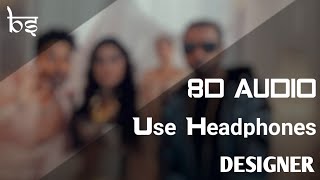 Designer | 8D Audio | Bass Boosted | Guru Randhawa | Yo Yo Honey Singh
