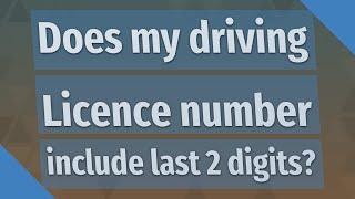 Does my driving Licence number include last 2 digits?