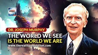 Dr. Joseph Murphy - The World We See Is The World We Are