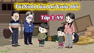 Full 1-49 | Tái Sinh Làm Lại Cuộc Đời | Gì Cũng Review