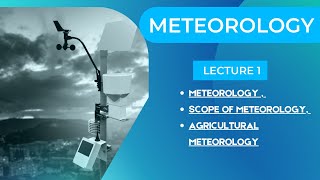 Meteorology#AGRO112 -LECTURE 1 METEOROLOGY , SCOPE OF METEOROLOGY, AGRICULTURAL METEOROLOGY | GoAgro