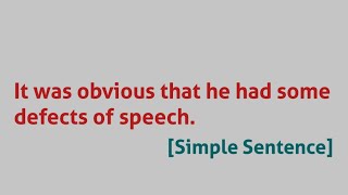 It was obvious that he had some defects of speech. [ Simple Sentence ]