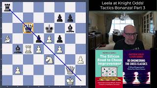 Silicon Road: Leela gives KNIGHT Odds! Tactics Bonanza Part 3!