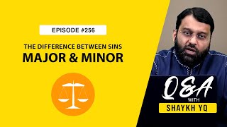 What is The Difference Between Major & Minor Sins? | Ask Shaykh YQ EP 256