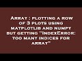 Array : plotting a row of 3 plots using matplotlib and numpy but getting 