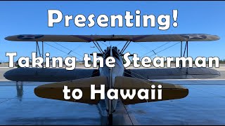 Presenting! Taking the Stearman to Hawaii