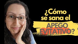 Episodio No.4: Cómo sanar el Apego Evitativo