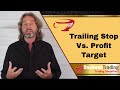 Trailing Stop Vs Take Profit Target - When should you use what?