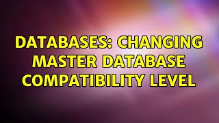 Databases: Changing master database compatibility level