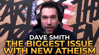 Dave Smith - The Biggest Issue With New Atheism