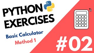 Python Exercise #2 | How to build a basic calculator | Method #1