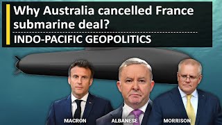Why Australia ditched France Submarine deal | Indo-Pacific Geopolitics