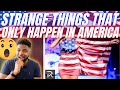 🇬🇧BRIT Reacts To STRANGE THINGS THAT ONLY HAPPEN IN AMERICA!