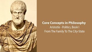 Aristotle, Politics book 1 | From the Family To The City-State | Philosophy Core Concepts