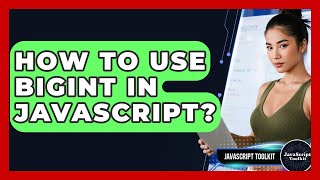 How To Use BigInt In JavaScript? - JavaScript Toolkit