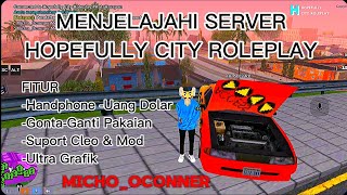 MENJELAJAHI SERVER HOPEFULLY CITY ROLEPLAY || BERSAMA MICHO_OCONNER