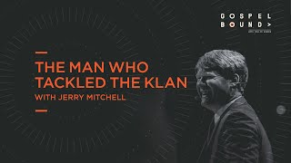 Jerry Mitchell | The Man Who Tackled the Klan | Gospelbound