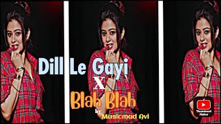 Dil Le Gayi x Blah Blah (Circuit Remix) Musicmad Avi