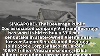 ThaiBev unit clinches Vietnamese brewer for S$6.5b