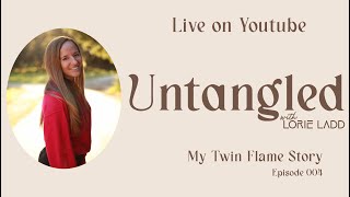 UNTANGLED Episode 6: My Twin Flame Story