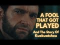 The Fool Who Got Played And The Story Of Kuekuatsheu Wolverine