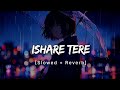 Ishare Tere New Song Lofi - (Slowed + Reverb) Guru Randhawa | Kuch Khattaa Ho Jaye | Lofi Mix