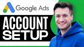 How To Set Up A Google Ads Account in 2024