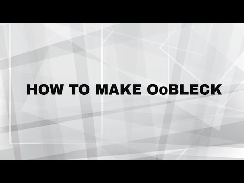 How to make Oobleck How to make Oobleck