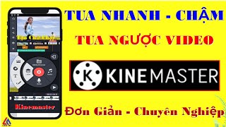 Cách Làm Video Tua Nhanh, Tua Chậm Và Tua Ngược Trên Điện Thoại | Bằng KineMaster